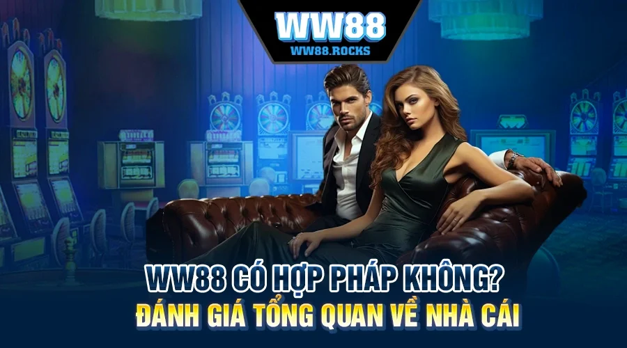 WW88 Có Hợp Pháp Không? Đánh Giá Tổng Quan Về Nhà Cái