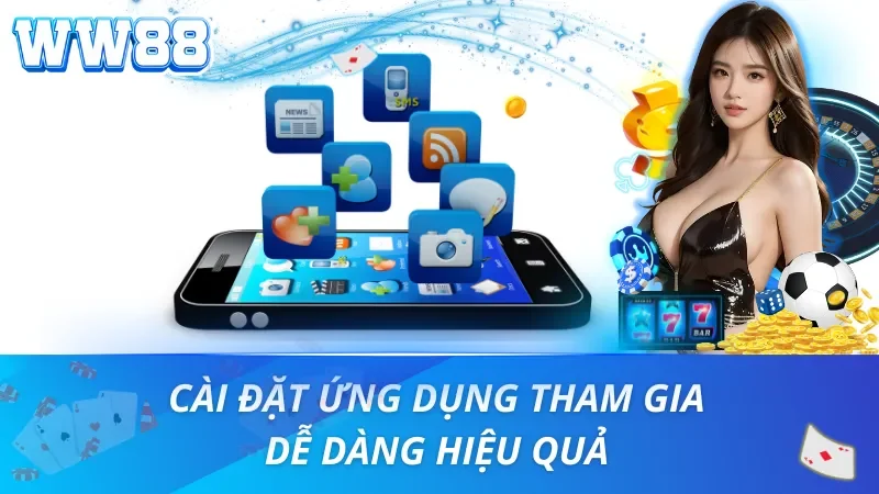 Cài đặt ứng dụng WW88 tham gia dễ dàng hiệu quả
