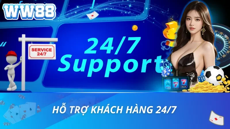 Hỗ trợ khách hàng 24/7 tại WW88